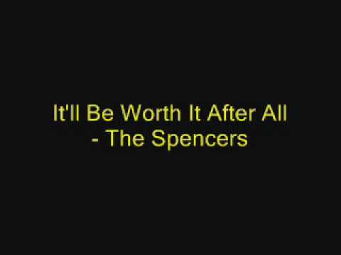It'll Be Worth It After All - The Spencers