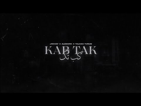Jokhay, aleemrk & Talhah Yunus - Kab Tak(lyrics)