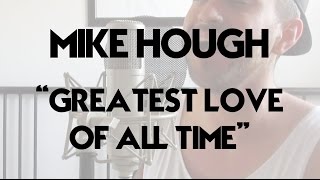 THE GREATEST LOVE OF ALL TIME - MIKE HOUGH