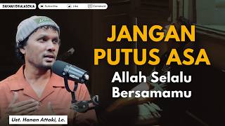 Download lagu JANGAN PUTUS ASA...Allah Selalu Bersamamu | Ustadz Hanan Attaki #ustadzhananattaki mp3