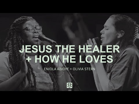 Jesus the Healer + How He Loves ft. Eniola Abioye & Olivia Stern