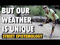 But Our Weather is Unique | Yellow | #streetepistemology [vault]