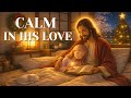 Calm In His Love Christian Worship Music Psalms For Anxiety Insomnia NO ADS