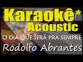 RODOLFO ABRANTES O DIA QUE SERÁ PRA SEMPRE Karaokê Acústico Playback
