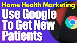 Get Patients in Google and Via Website | Home Health Marketing | Start a Homecare Agency