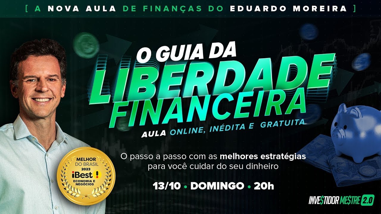 O GUIA DA LIBERDADE FINANCEIRA COM EDUARDO MOREIRA - 13/OUTUBRO ÀS 20h
