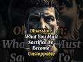 Obsession: What You Must Sacrifice to Become Unstoppable