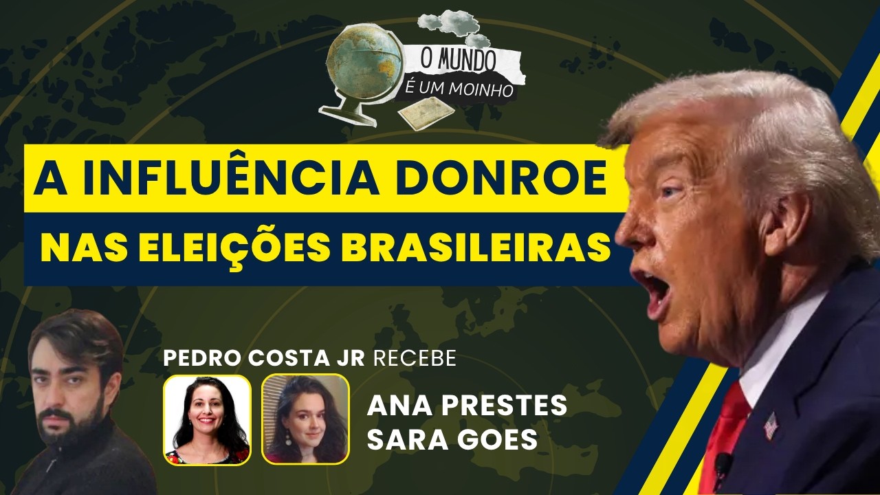 A influência Donroe nas eleições brasileiras | O Mundo é um Moinho - (17/09/26)