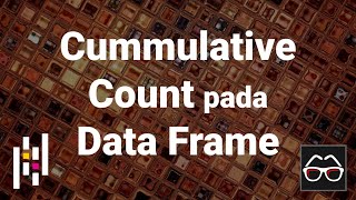 Pandas 48 | Cummulative Count pada Pandas Data Frame | Python Pandas | Belajar Data Science