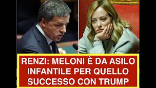 RENZI: MELONI È DA ASILO INFANTILE PER QUELLO SUCCESSO CON TRUMP