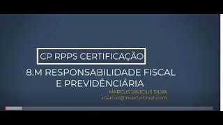 8º M. - RESPONSABILIDADE FISCAL E PREVIDENCIÁRIA / NOVA CERTIFICAÇÃO CP RPPS.