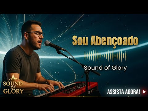 Lançamento 2025 - Sou Abençoado | Louvor que vai tocar seu coração | Sound of Glory