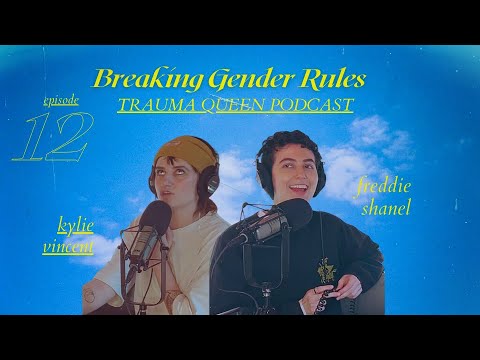 Breaking Gender Rules (feat. Freddie Shanel) | Trauma Queen Podcast