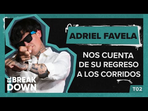 ADRIEL FAVELA, NOS CUENTA DE SU REGRESO A LOS CORRIDOS | EL BREAKDOWN T2 | CAP 46