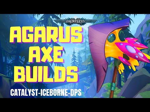 3 Agarus Axe Builds! Broken Catalyst Build, Iceborne and DPS!