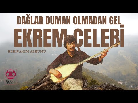 Ekrem Çelebi  - Dağlar Duman Olmadan Gel [Berivanım Albümü] - [ ©️Özlem Plak]