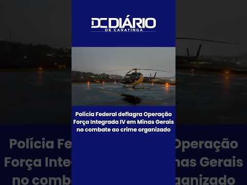 Polícia Federal deflagra Operação Força Integrada IV em Minas Gerais no combate ao crime organizado