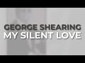 George Shearing - My Silent Love (Official Audio)