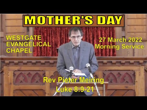 20220327AM Pieter Meiring -  MOTHER'S DAY - Luke 8:9-21