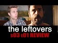 The Leftovers Season 3 Episode 1 TV Review