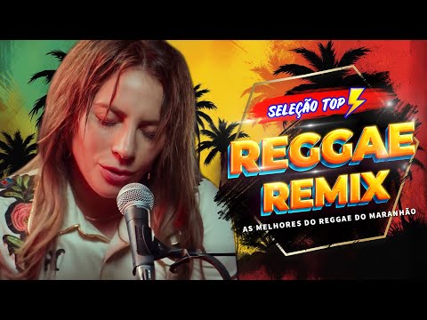 1 HORA MELHOR REGGAE DO MARANHÃO💝REGGAE REMIX 2024 INTERNACIONAL ♫ MÚSICA REGGAE (SELEÇÃO TOP)