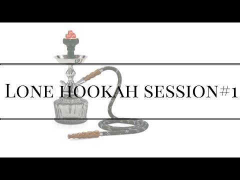Lone Hookah Session #1