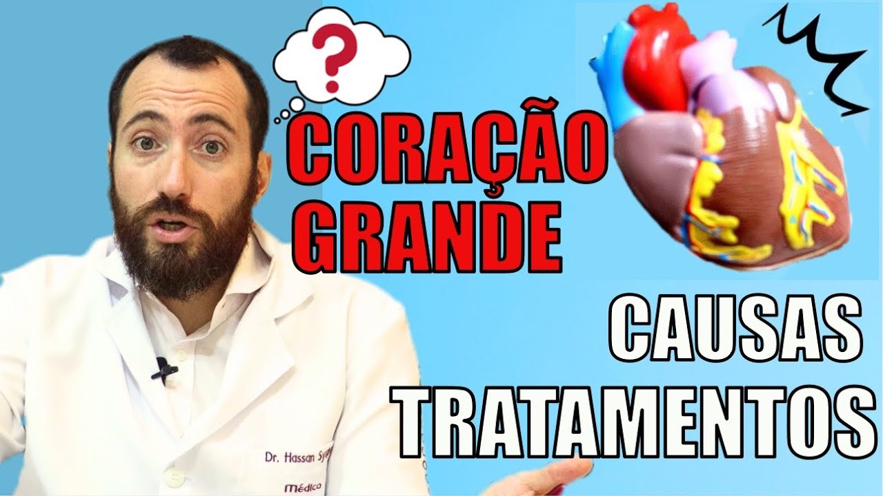 CORAÇÃO GRANDE, quais as causas e como tratar de forma correta?