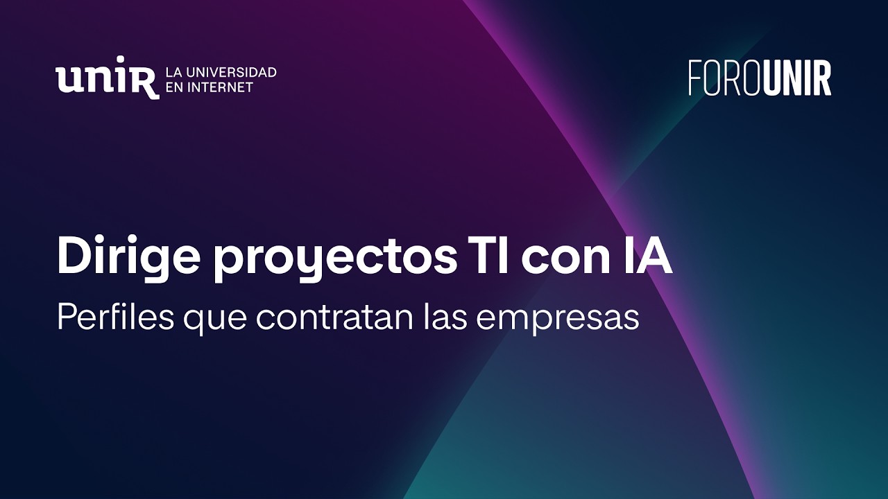 Dirige proyectos IT con IA | #ForoUNIR