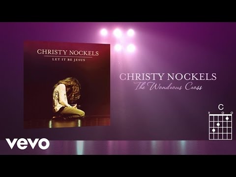 Christy Nockels - The Wondrous Cross (Live/Lyrics And Chords)