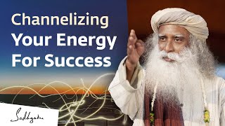 Channelizing Your Energy For Success | Sadhguru