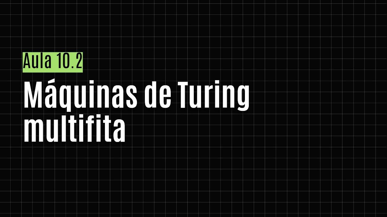 [TCOMP] Aula 10.2 - Máquinas de Turing multifita