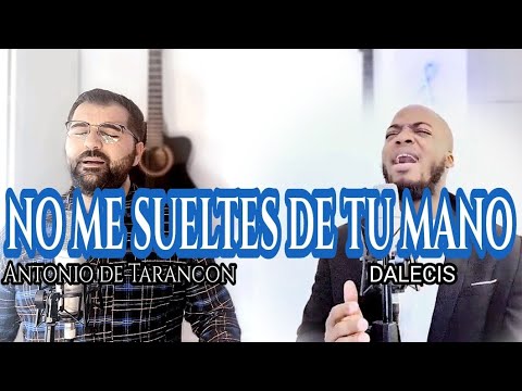 DALECIS Y ANTONIO DE TARANCON || NO ME SUELTES DE TU MANO