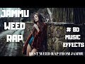 (18+) JAMMU WEED RAP |OFFICIAL BHAGAT | 8D MUSIC MIX | USE - HEADPHONES