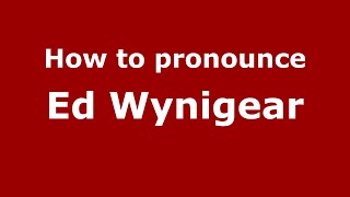 How to pronounce Ed Wynigear