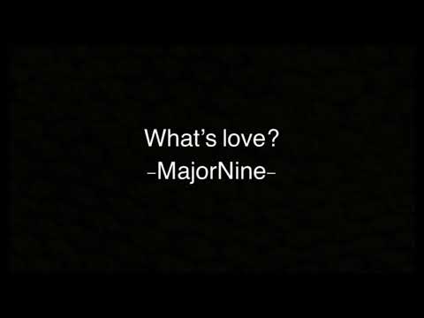 What’s Love -MajorNine- ( Lyric Video )