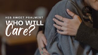 Who Will Care? (Psalm 127:2; Galatians 6:2) | HSP@Home