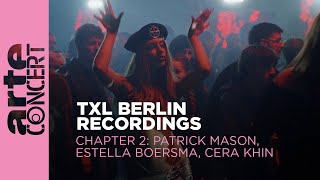 Estella Boersma , Patrick Mason, Cera Khin - Live @ TXL Berlin Recordings Chapter 2 2023