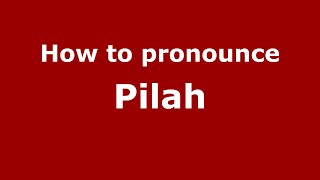 How to pronounce Pilah