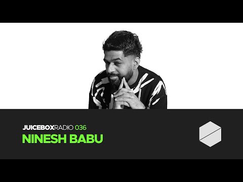 Juicebox Radio 036 - Ninesh Babu