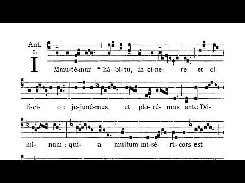 Feria IV Cinerum (Ash Wednesday) - Ad Benedictionem Cinerum - Antiphona (Immutemur habitu)