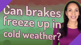 Can brakes freeze up in cold weather?