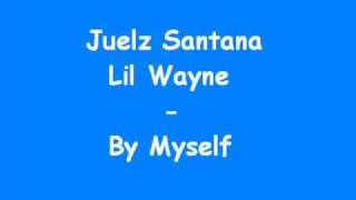 Juelz Santana &amp; Lil Wayne - By Myself