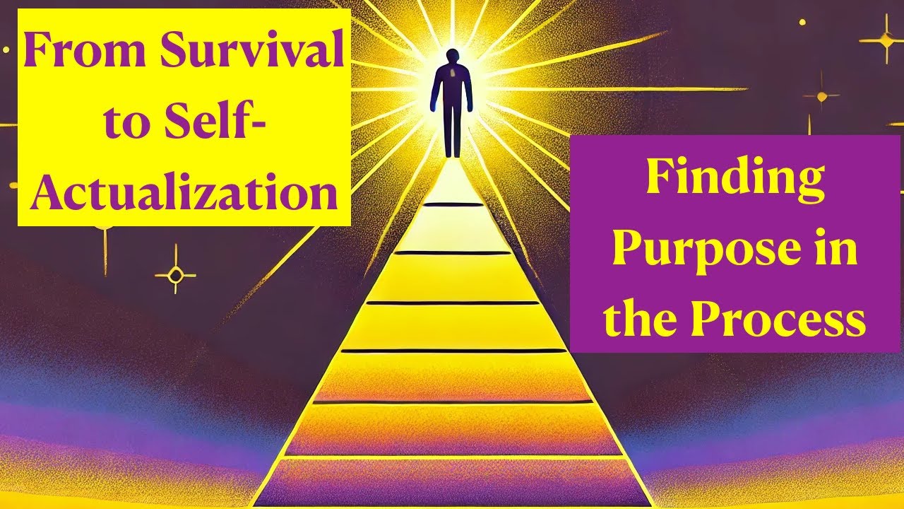 From Survival to Self-Actualization: Finding Purpose in the Process