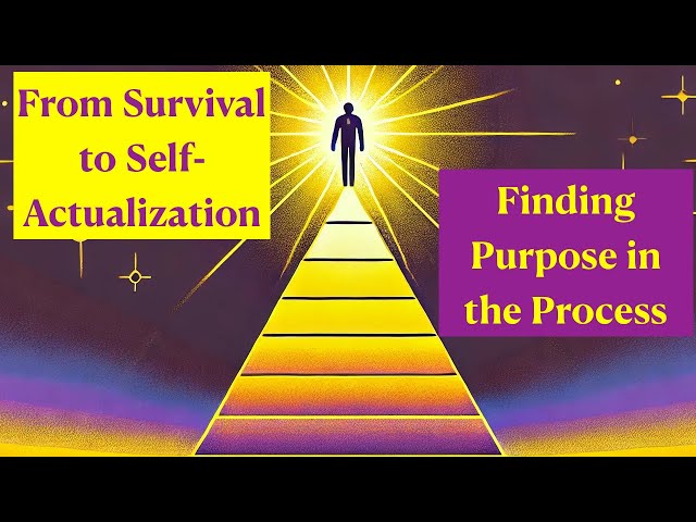 From Survival to Self-Actualization: Finding Purpose in the Process