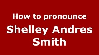 How to pronounce Shelley Andres Smith