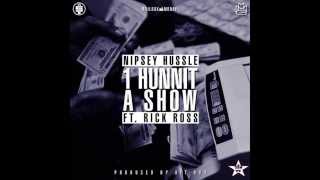 Nipsey Hussle Ft. Rick Ross - 1 Hunnit a Show (Prod By Hit Boy)