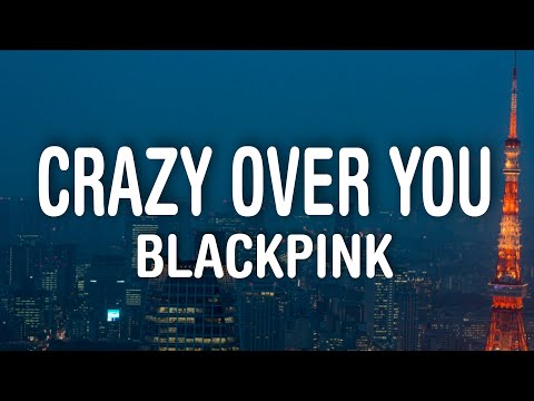 BLACKPINK - Crazy Over You (Lyrics)