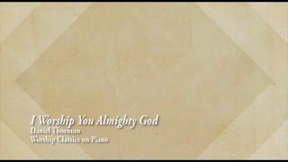 I Worship You Almighty God - Daniel Thornton