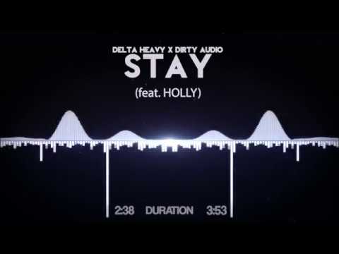 Delta Heavy x Dirty Audio - Stay (feat. HOLLY)