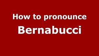 How to pronounce Bernabucci